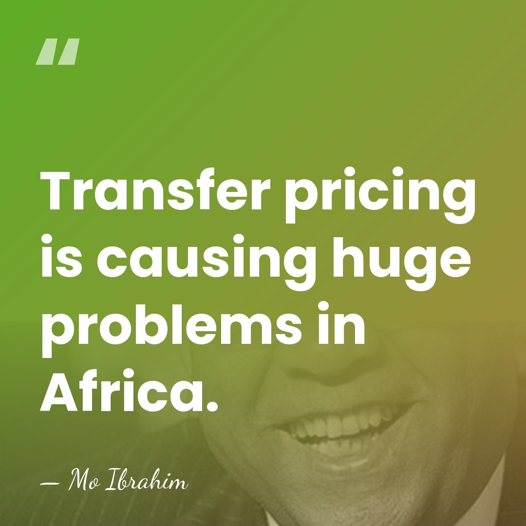 Transfer pricing is causing huge problems in Africa. - Mo Ibrahim