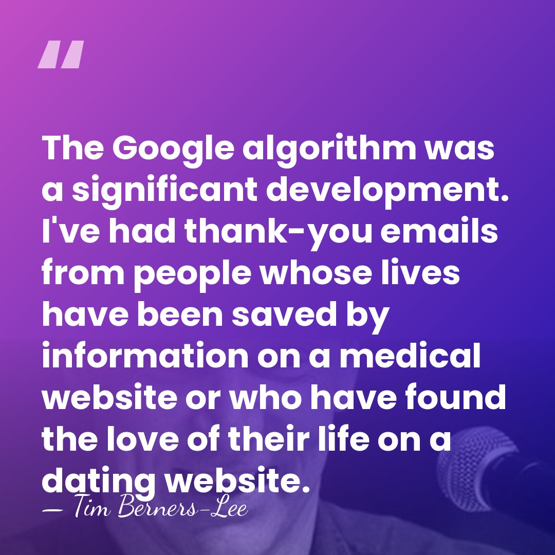 The Google algorithm was a significant development. I've had thank-you emails from&hellip; - Tim Berners-Lee
