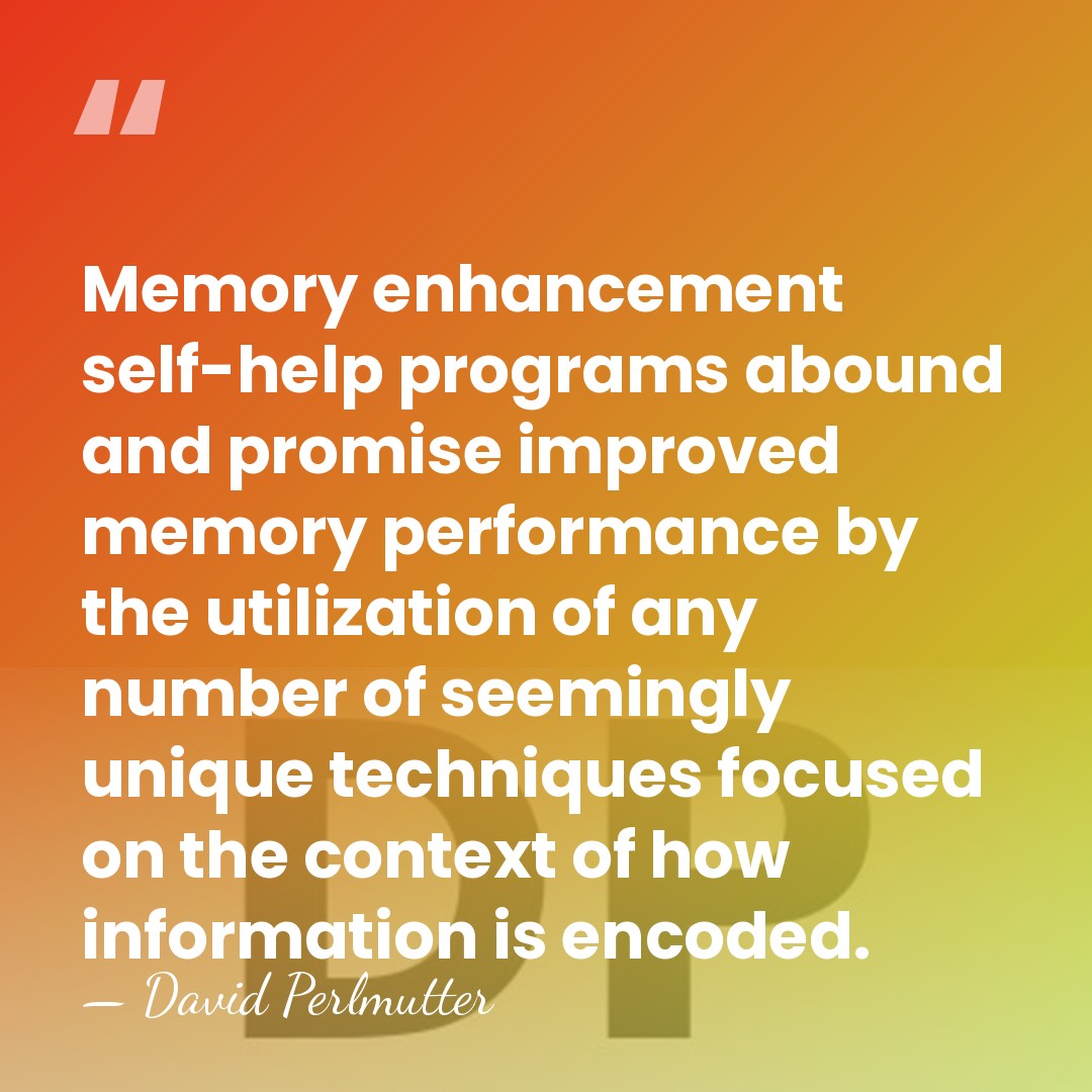 Memory enhancement self-help programs abound and promise improved memory performance by the&hellip; - David Perlmutter