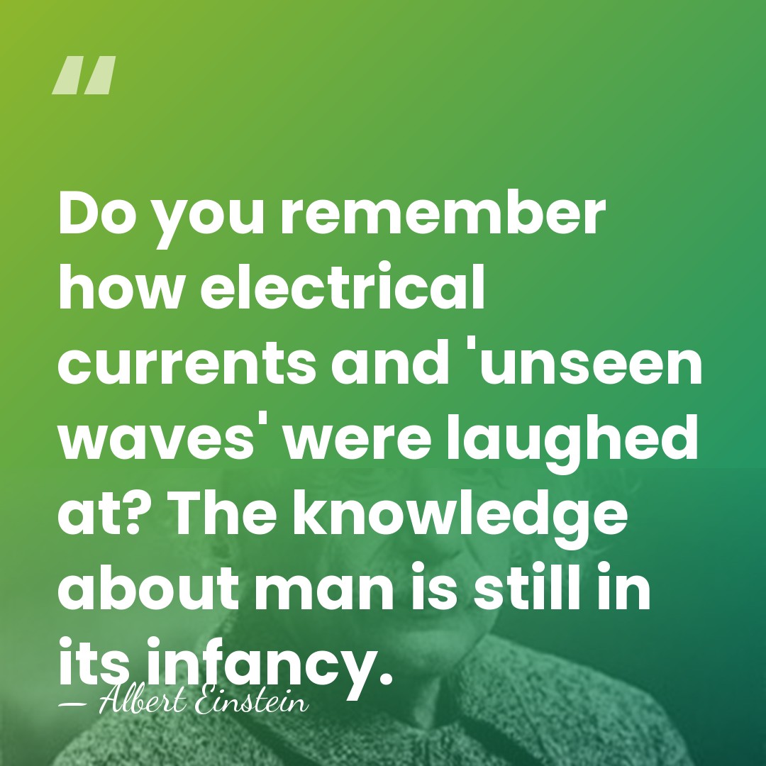 Do you remember how electrical currents and 'unseen waves' were laughed at?&hellip; - Albert Einstein