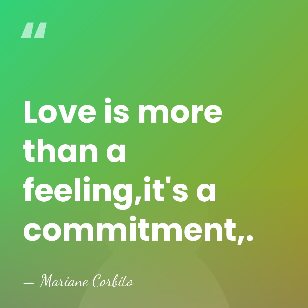 Love is more than a feeling,it's a commitment,. - Mariane Corbito