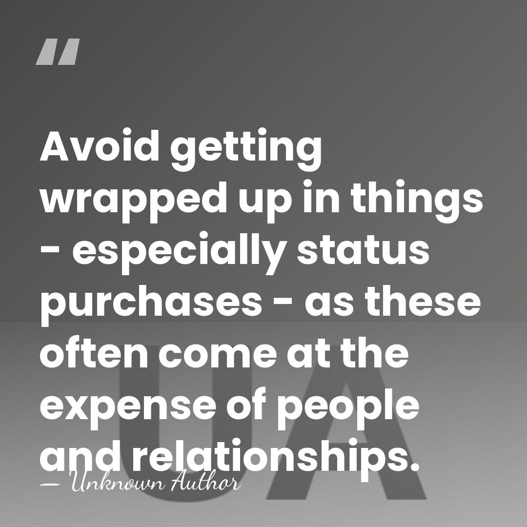 Avoid getting wrapped up in things - especially status purchases - as&hellip; - Unknown Author