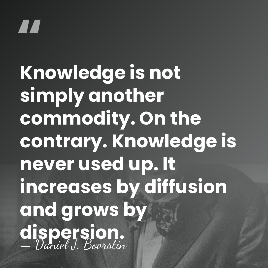 Knowledge is not simply another commodity. On the contrary. Knowledge is never&hellip; - Daniel J. Boorstin