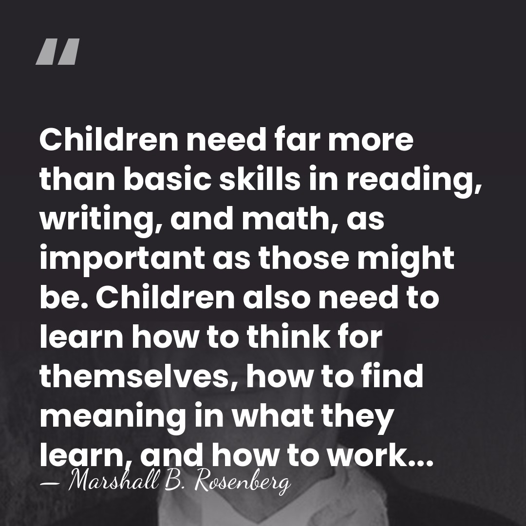 Children need far more than basic skills in reading, writing, and math,&hellip; - Marshall B. Rosenberg