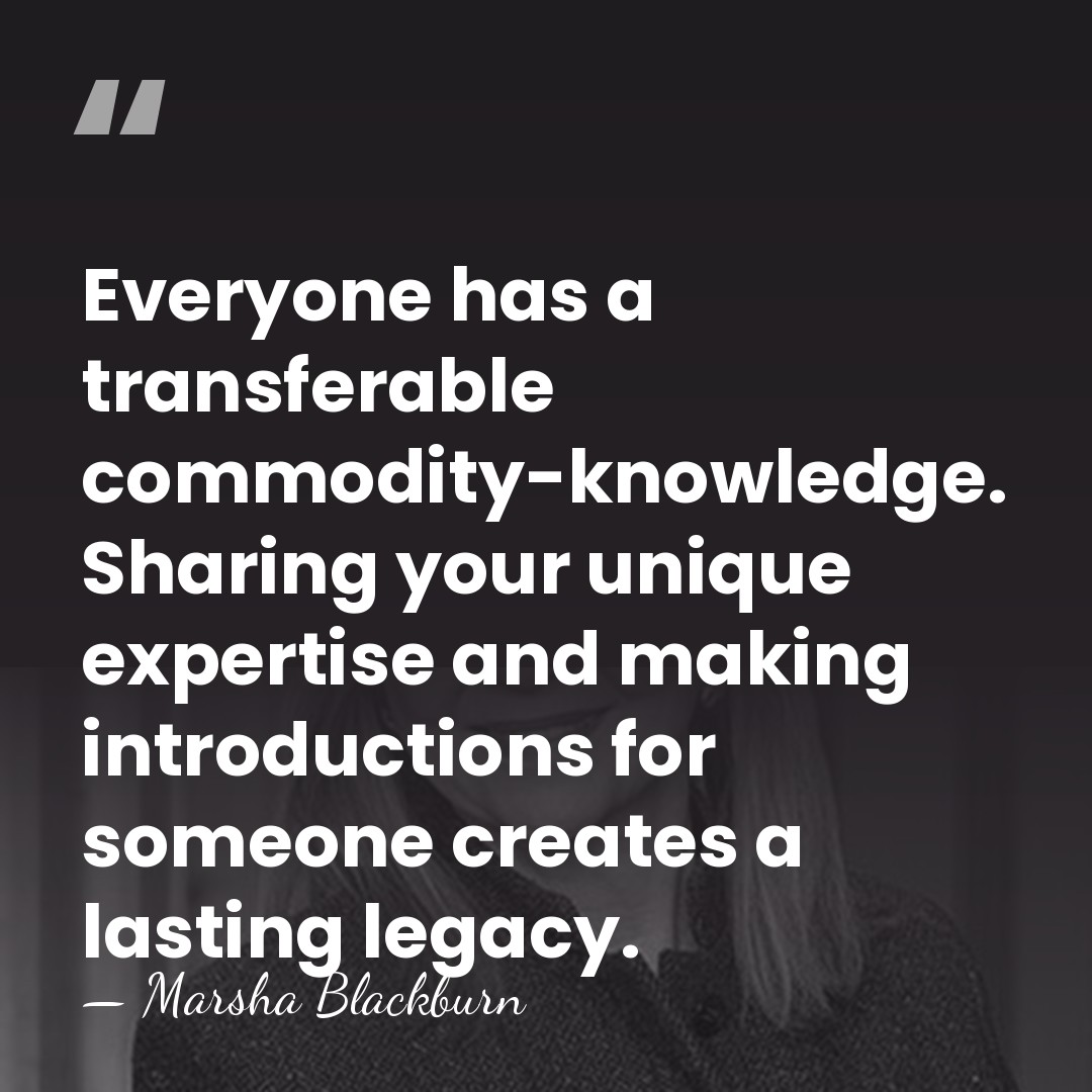 Everyone has a transferable commodity-knowledge. Sharing your unique expertise and making introductions&hellip; - Marsha Blackburn
