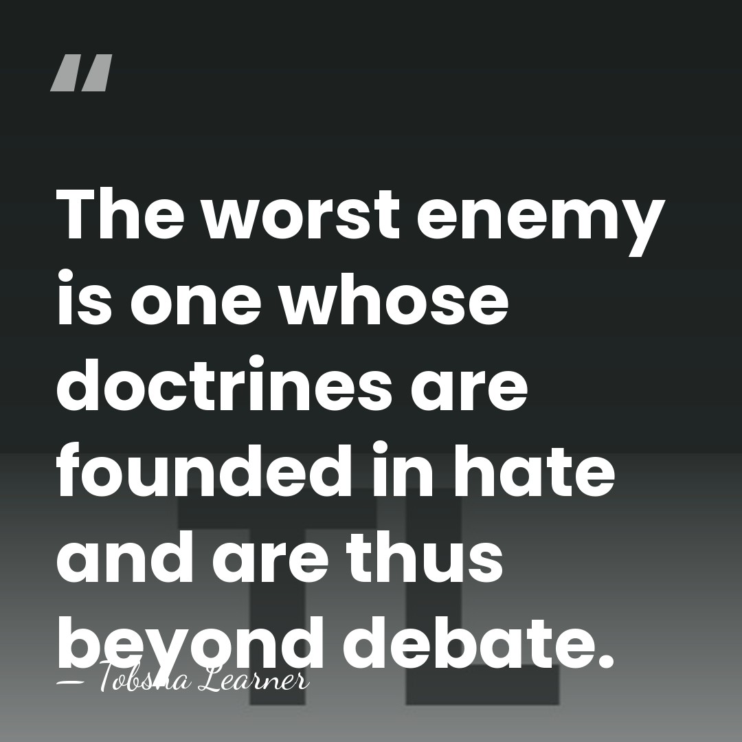 The worst enemy is one whose doctrines are founded in hate and&hellip; - Tobsha Learner