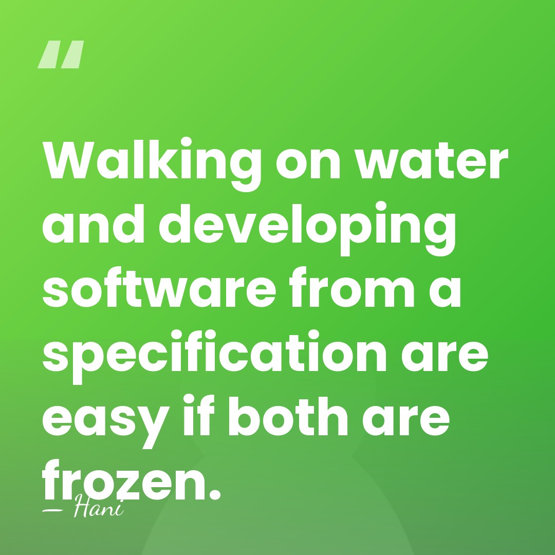Walking on water and developing software from a specification are easy if&hellip; - Hani
