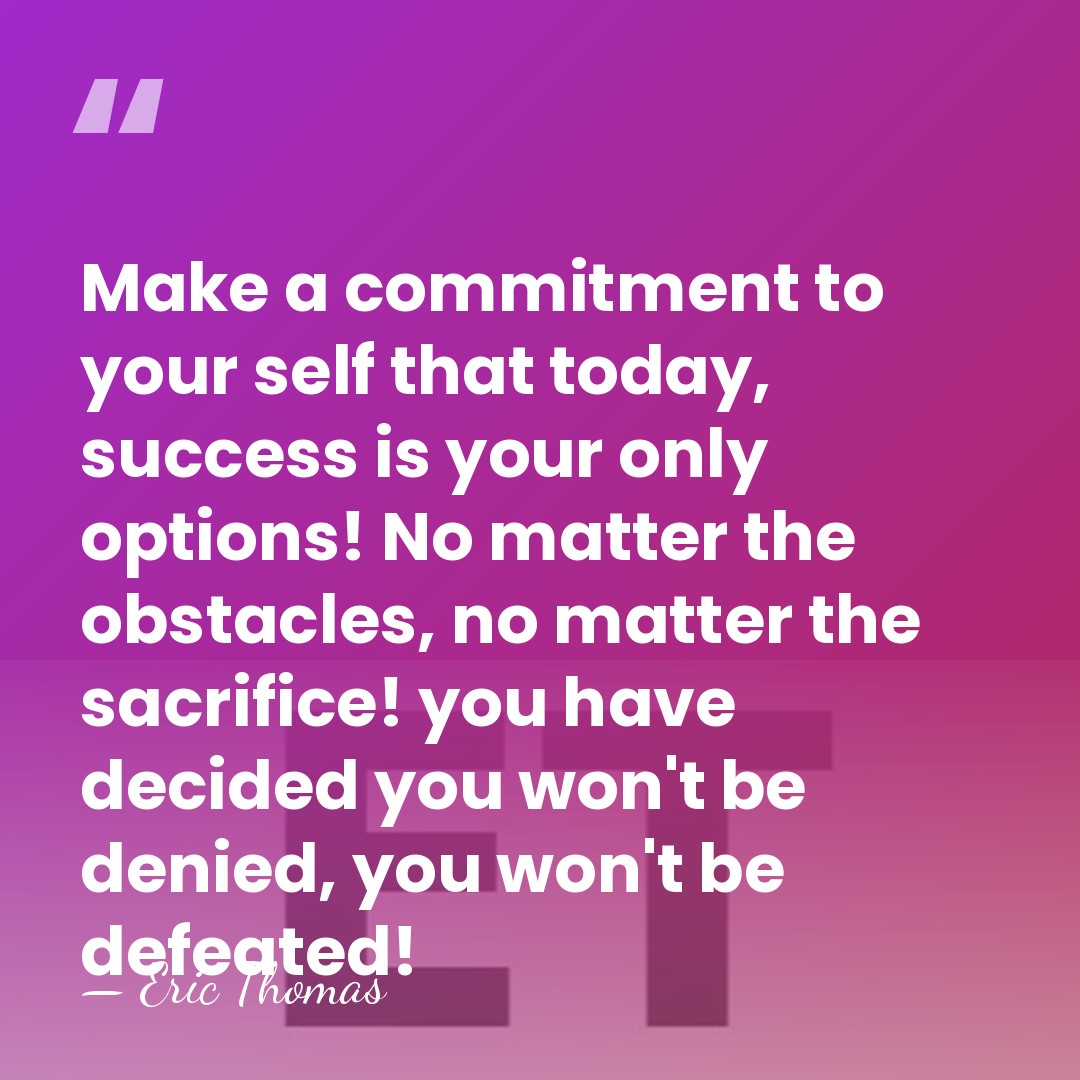 Make a commitment to your self that today, success is your only&hellip; - Eric Thomas