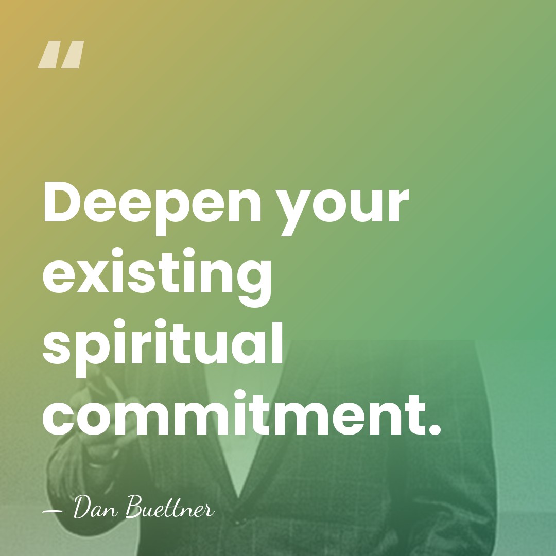 Deepen your existing spiritual commitment. - Dan Buettner