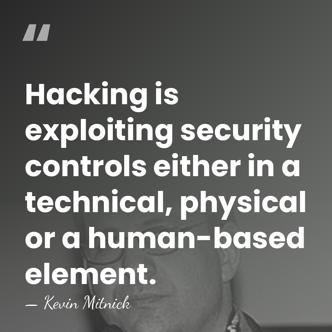 Hacking is exploiting security controls either in a technical, physical or a&hellip; - Kevin Mitnick