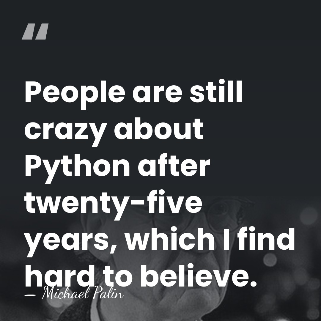 People are still crazy about Python after twenty-five years, which I find&hellip; - Michael Palin