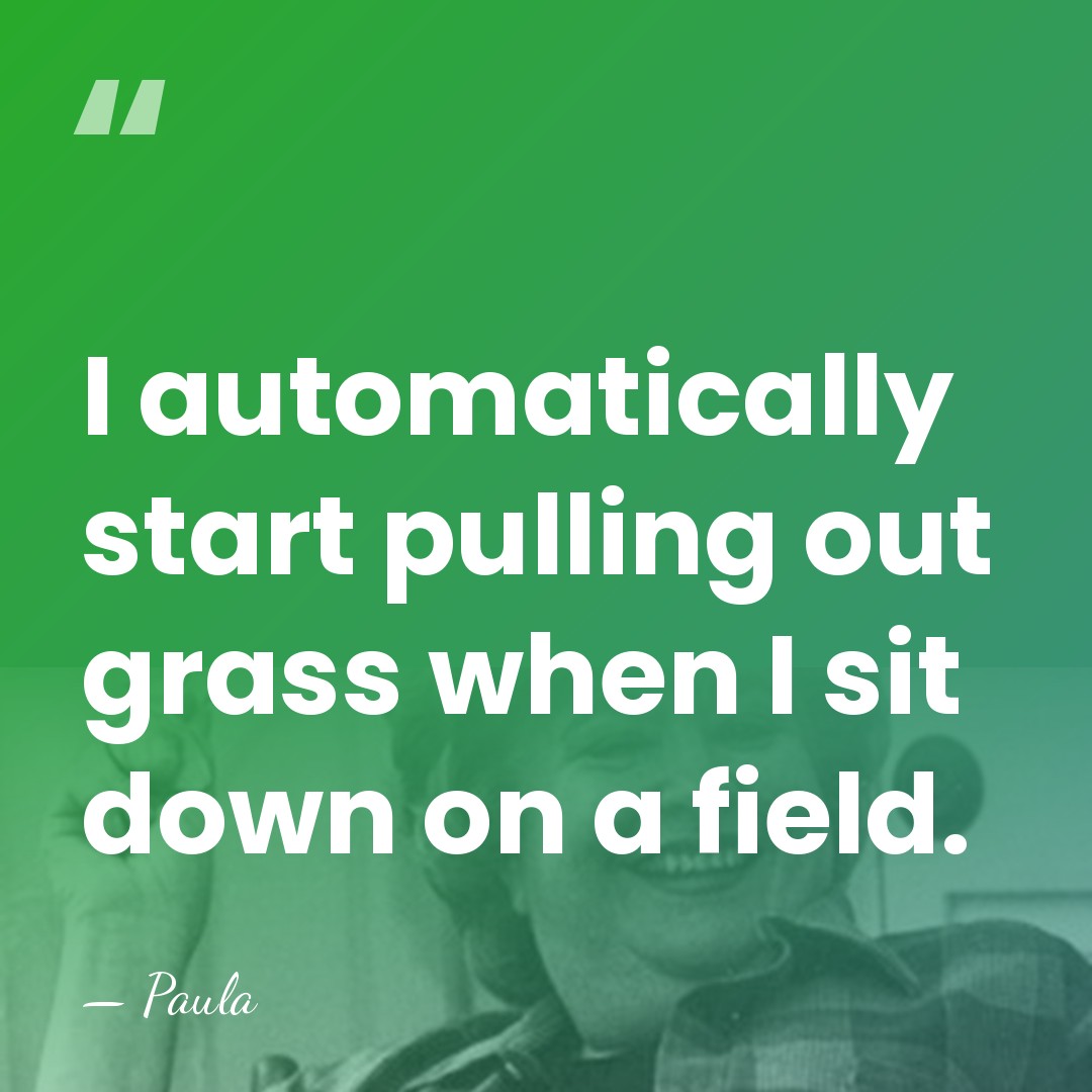 I automatically start pulling out grass when I sit down on a&hellip; - Paula