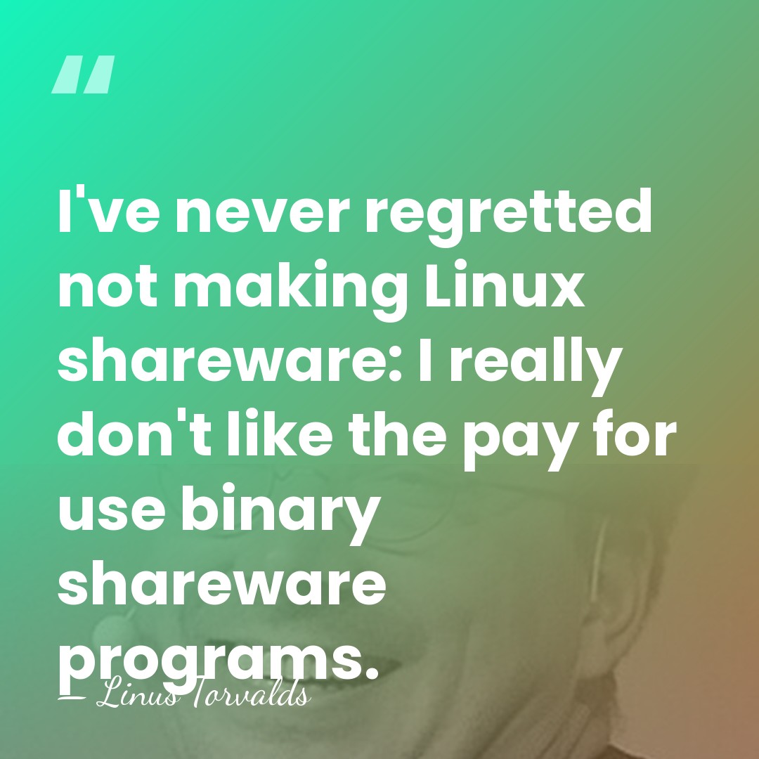 I've never regretted not making Linux shareware: I really don't like the&hellip; - Linus Torvalds