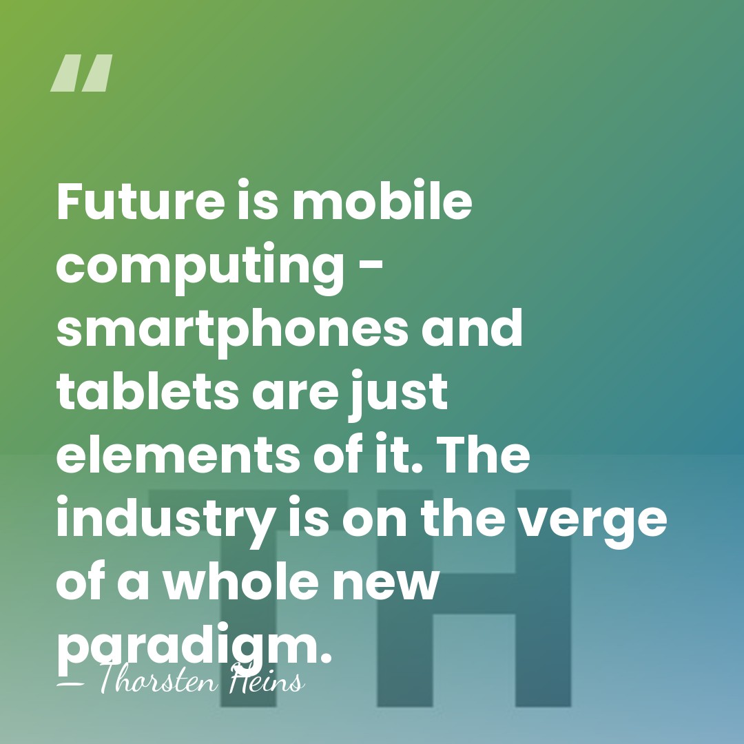Future is mobile computing - smartphones and tablets are just elements of&hellip; - Thorsten Heins
