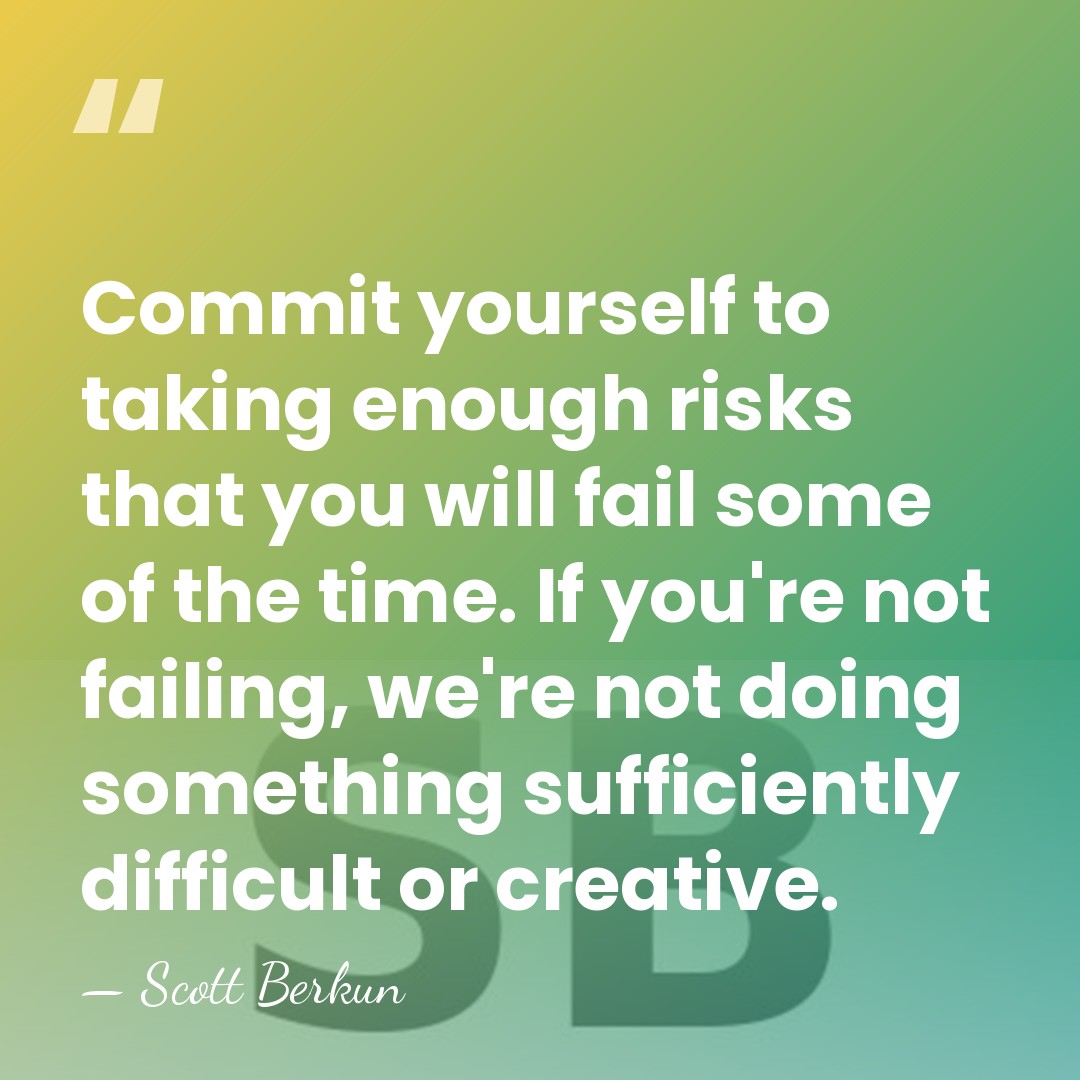Commit yourself to taking enough risks that you will fail some of&hellip; - Scott Berkun