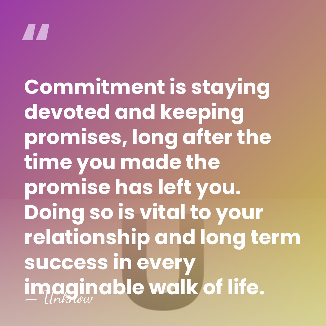 Commitment is staying devoted and keeping promises, long after the time you&hellip; - Unknow