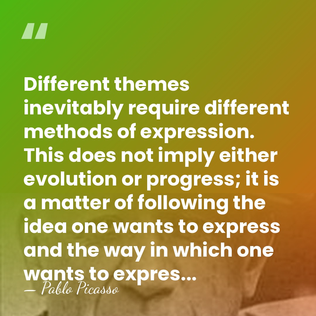 Different themes inevitably require different methods of expression. This does not imply&hellip; - Pablo Picasso