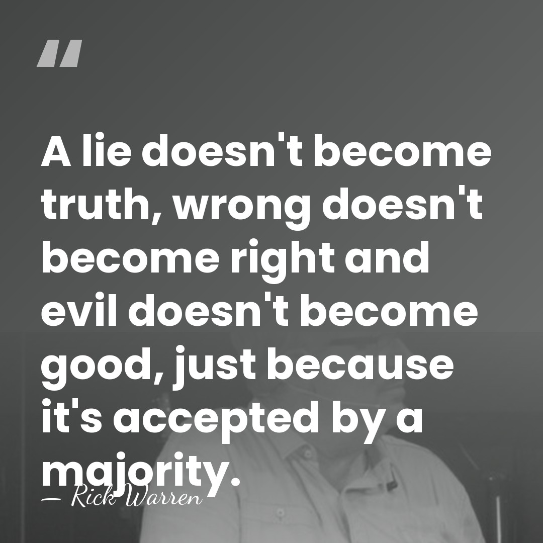 A lie doesn't become truth, wrong doesn't become right and evil doesn't&hellip; - Rick Warren