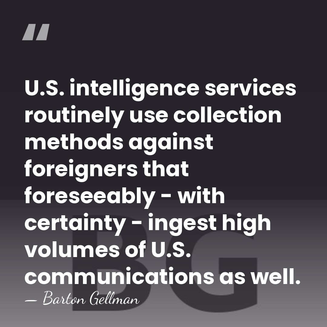 U.S. intelligence services routinely use collection methods against foreigners that foreseeably -&hellip; - Barton Gellman