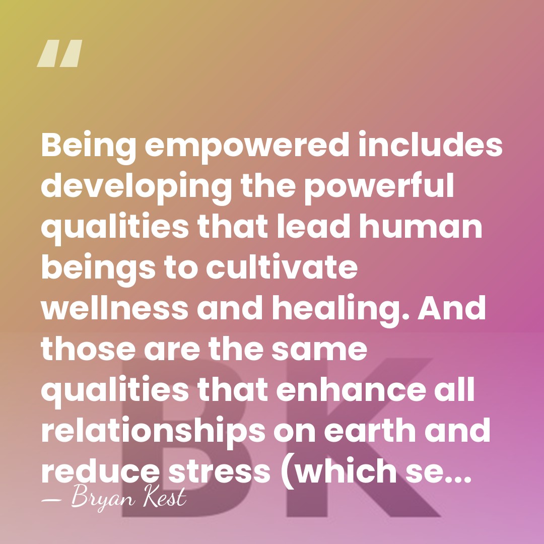 Being empowered includes developing the powerful qualities that lead human beings to&hellip; - Bryan Kest