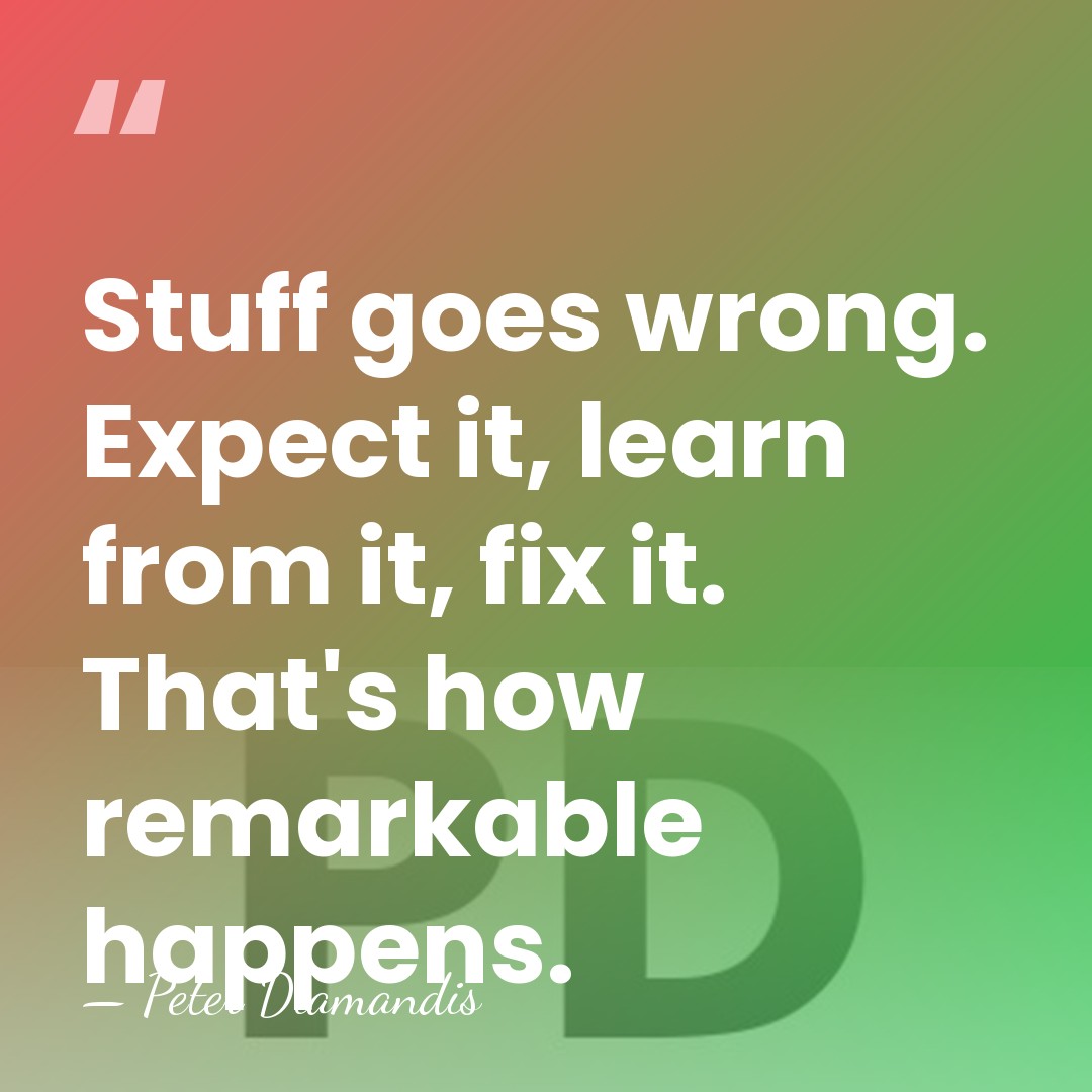 Stuff goes wrong. Expect it, learn from it, fix it. That's how&hellip; - Peter Diamandis