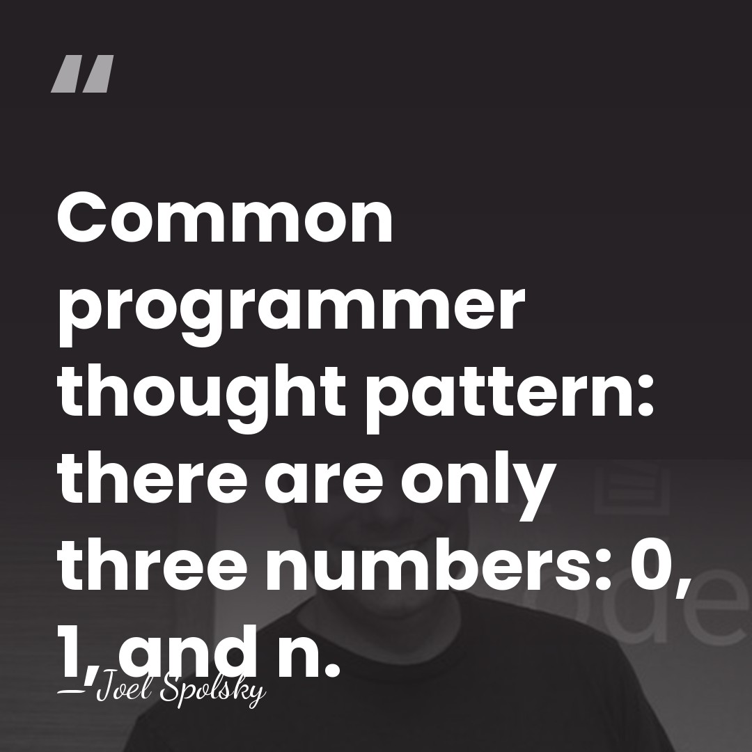 Common programmer thought pattern: there are only three numbers: 0, 1, and&hellip; - Joel Spolsky