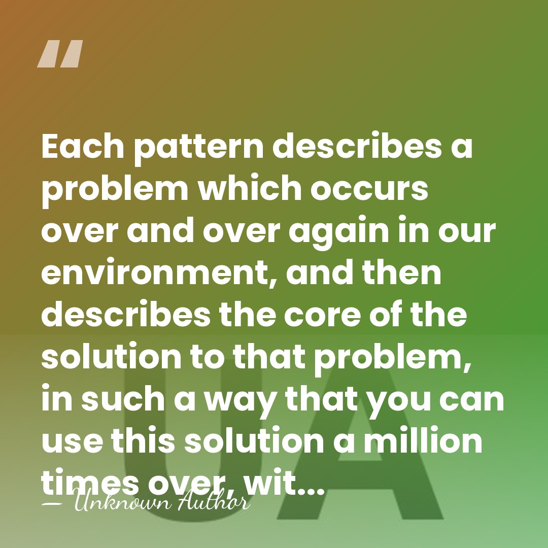 Each pattern describes a problem which occurs over and over again in&hellip; - Unknown Author