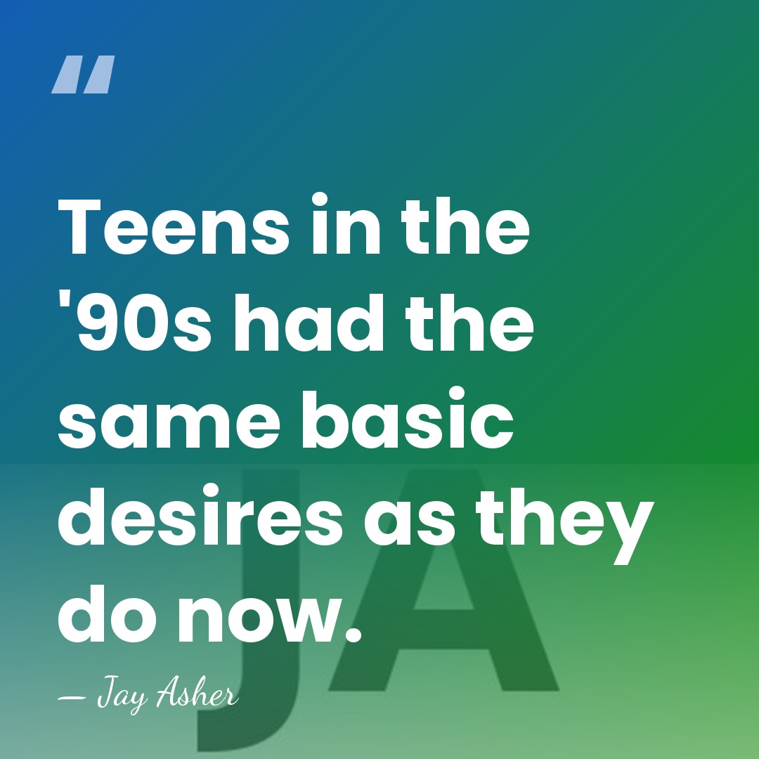 Teens in the '90s had the same basic desires as they do&hellip; - Jay Asher