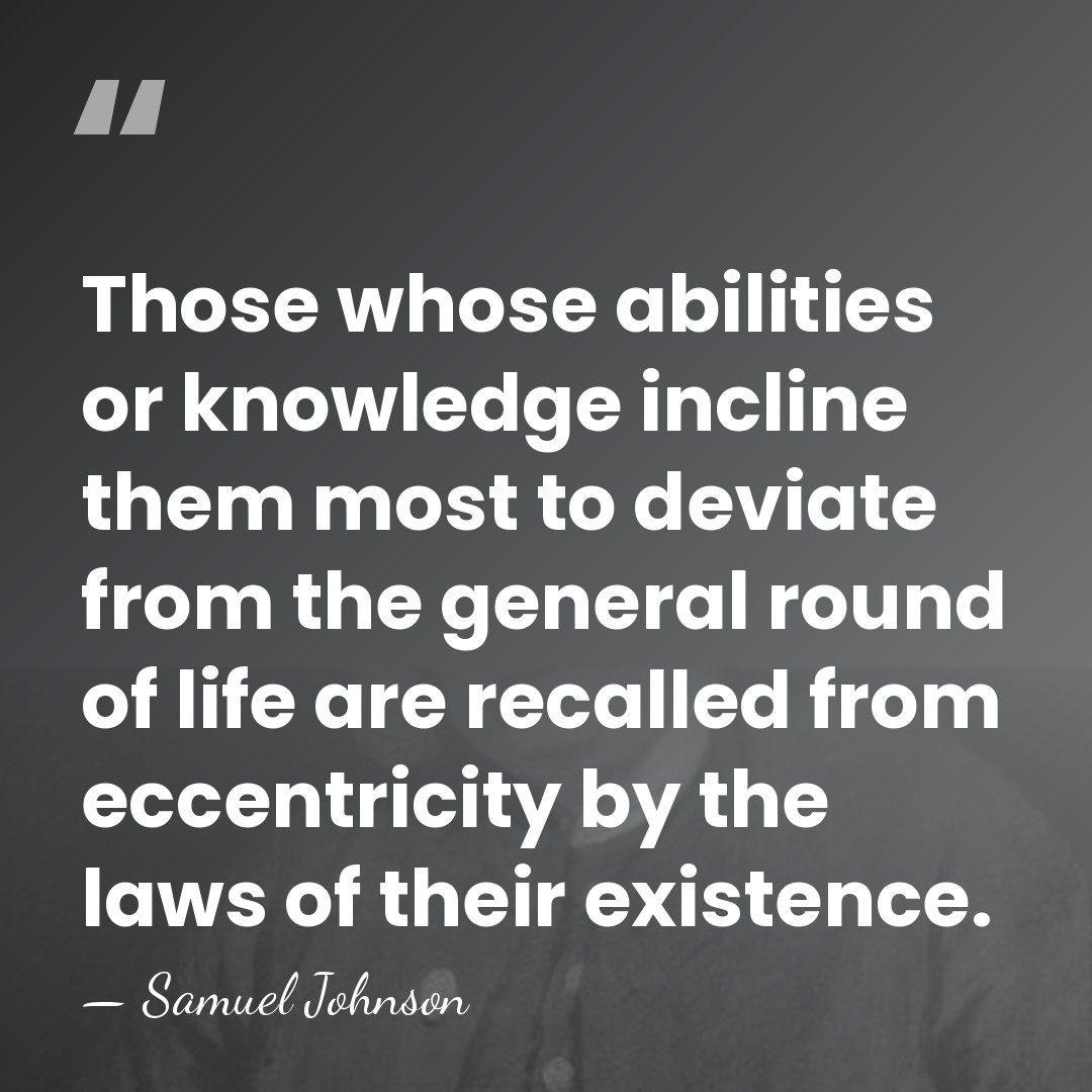 Those whose abilities or knowledge incline them most to deviate from the&hellip; - Samuel Johnson