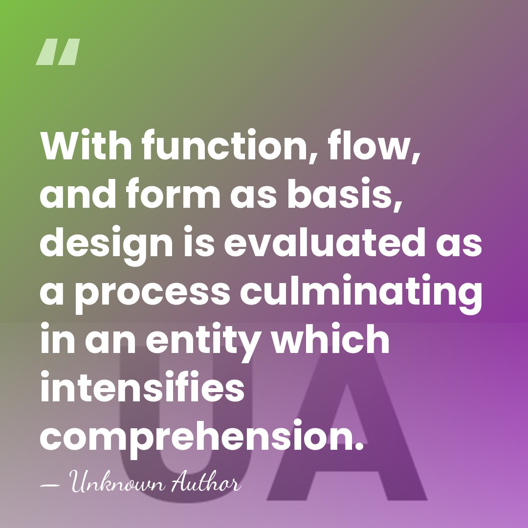 With function, flow, and form as basis, design is evaluated as a&hellip; - Unknown Author